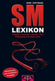 SM Lexikon Praktiken, Personen, Literatur, Film, Philosophie und vieles mehr【電子書籍】[ Arne Hoffmann ]