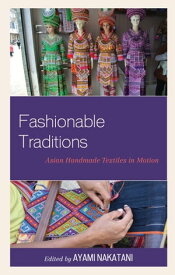 Fashionable Traditions Asian Handmade Textiles in Motion【電子書籍】[ Monisha Ahmed ]