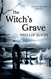 The Witch's Grave A Fever Devilin Mystery【電子書籍】[ Phillip DePoy ]