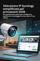 Telecamere IP Synology semplificate per principianti 2026