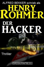 Alfred Bekker schrieb als Henry Rohmer: Der Hacker - Thriller【電子書籍】[ Alfred Bekker ]