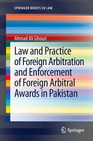 Law and Practice of Foreign Arbitration and Enforcement of Foreign Arbitral Awards in Pakistan【電子書籍】[ Ahmad Ali Ghouri ]