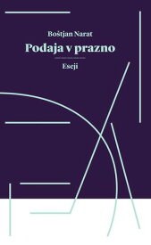Podaja v prazno eseji【電子書籍】[ Bo?tjan Narat ]