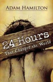 24 Hours That Changed the World - Hardcover Book【電子書籍】[ Adam Hamilton ]