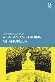 A Lacanian Reading of Anorexia【電子書籍】[ Domenico Cosenza ]