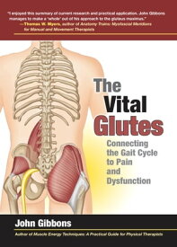 The Vital Glutes Connecting the Gait Cycle to Pain and Dysfunction【電子書籍】[ John Gibbons ]