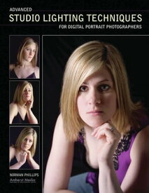 Advanced Studio Lighting Techniques for Digital Portrait Photographers【電子書籍】[ Norman Phillips ]