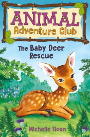 The Baby Deer Rescue (Animal Adventure Club 1)【電子書籍】[ Michelle Sloan ]