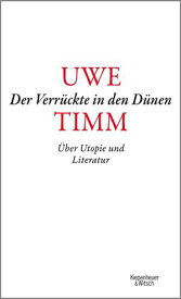 Der Verr?ckte in den D?nen ?ber Utopie und Literatur【電子書籍】[ Uwe Timm ]