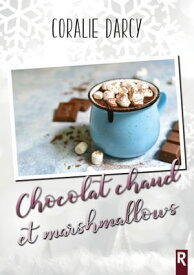 Chocolat chaud et marshmallows【電子書籍】[ Coralie Darcy ]