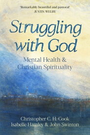 Struggling with God Mental Health and Christian Spirituality: Foreword by Justin Welby【電子書籍】[ Christopher C. H. Cook ]