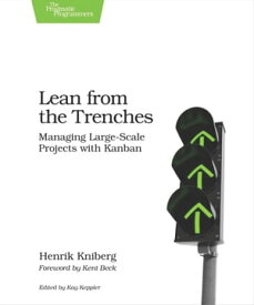 Lean from the Trenches Managing Large-Scale Projects with Kanban【電子書籍】[ Henrik Kniberg ]