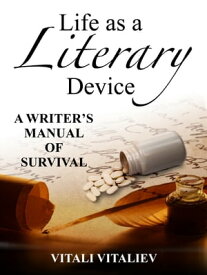 Life as a Literary Device A Writer's Manual of Survival【電子書籍】[ Vitali Vitaliev ]