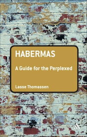 Habermas: A Guide for the Perplexed【電子書籍】[ Dr Lasse Thomassen ]