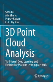 3D Point Cloud Analysis Traditional, Deep Learning, and Explainable Machine Learning Methods【電子書籍】[ Shan Liu ]