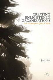 Creating Enlightened Organizations Four Gateways to Spirit at Work【電子書籍】[ J. Neal ]