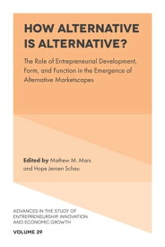 How Alternative is Alternative? The Role of Entrepreneurial Development, Form, and Function in the Emergence of Alternative Marketscapes【電子書籍】