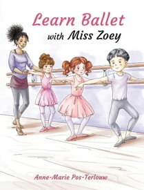 Learn ballet with Miss Zoey【電子書籍】[ A.V. Pos-Terlouw ]