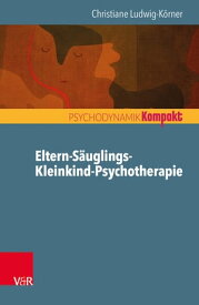 Eltern-S?uglings-Kleinkind-Psychotherapie【電子書籍】[ Christiane Ludwig-K?rner ]