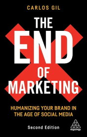 The End of Marketing Humanizing Your Brand in the Age of Social Media【電子書籍】[ Carlos Gil ]