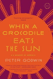 When a Crocodile Eats the Sun A Memoir of Africa【電子書籍】[ Peter Godwin ]