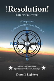 The Resolution! Fan or Follower? -Compass To- Spiritual Wellness and Maturity!【電子書籍】[ Donald Lefebvre ]