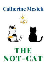 The Not-Cat【電子書籍】[ Catherine Mesick ]