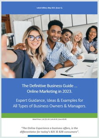 The Definitive Business Guide to Online Marketing 2023. Expert Guidance, Ideas & Examples for All Types of Business Owners & Managers.【電子書籍】[ Stephen Finnegan ]