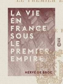 La Vie en France sous le Premier Empire【電子書籍】[ Herv? de Broc ]