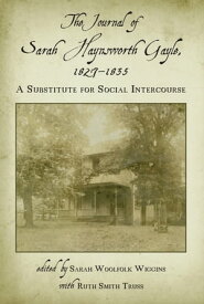 The Journal of Sarah Haynsworth Gayle, 1827?1835 A Substitute for Social Intercourse【電子書籍】[ Sarah Haynsworth Gayle ]