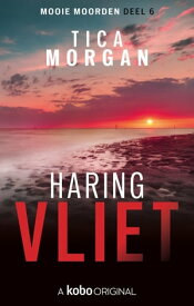 Mooie Moorden 1 - Deel 6 Haringvliet【電子書籍】[ Tica Morgan ]