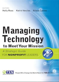 Managing Technology to Meet Your Mission A Strategic Guide for Nonprofit Leaders【電子書籍】