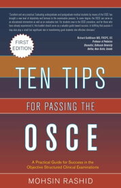 Ten Tips for Passing the OSCE: A Practical Guide For Success In The Objective Structured Clinical Examinations【電子書籍】[ Mohsin Rashid ]
