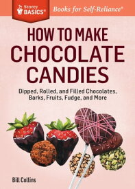 How to Make Chocolate Candies Dipped, Rolled, and Filled Chocolates, Barks, Fruits, Fudge, and More. A Storey BASICS? Title【電子書籍】[ Bill Collins ]