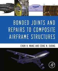 Bonded Joints and Repairs to Composite Airframe Structures【電子書籍】[ Chun Hui Wang ]