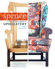 Spruce: A Step-by-Step Guide to Upholstery and Design【電子書籍】[ Amanda Brown ]