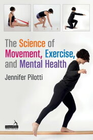 The Science of Movement, Exercise, and Mental Health【電子書籍】[ Jennifer Pilotti ]