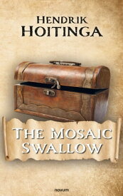 The Mosaic Swallow【電子書籍】[ Hendrik Hoitinga ]
