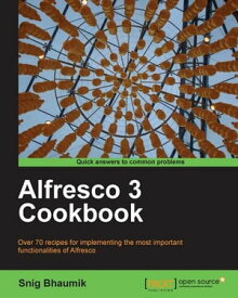 Alfresco 3 Cookbook【電子書籍】[ Snig Bhaumik ]
