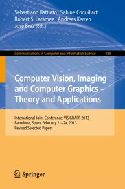 Computer Vision, Imaging and Computer Graphics: Theory and Applications International Joint Conference, VISIGRAPP 2013, Barcelona, Spain, February 21-24, 2013, Revised Selected Papers【電子書籍】