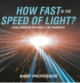 How Fast Is the Speed of Light? | Children's Physics of Energy【電子書籍】[ Baby Professor ]