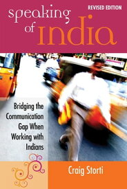 Speaking of India Bridging the Communication Gap When Working with Indians【電子書籍】[ Craig Storti ]