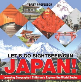 Let's Go Sightseeing in Japan! Learning Geography | Children's Explore the World Books【電子書籍】[ Baby Professor ]