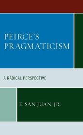 Peirce's Pragmaticism A Radical Perspective【電子書籍】[ E. San Juan ]