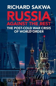 Russia Against the Rest The Post-Cold War Crisis of World Order【電子書籍】[ Richard Sakwa ]