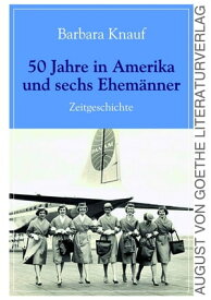 50 Jahre in Amerika und sechs Ehem?nner Zeitgeschichte einer deutschen Frau im Ausland【電子書籍】[ Barbara Knauf ]