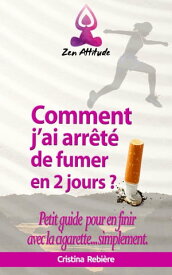 Comment j'ai arr?t? de fumer en 2 jours? Petit guide pour en finir avec la cigarette...simplement【電子書籍】[ Cristina Rebiere ]