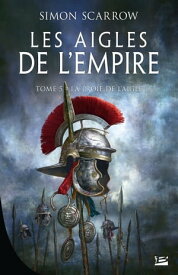 Les Aigles de l'Empire, T5 : La Proie de l'Aigle【電子書籍】[ Simon Scarrow ]