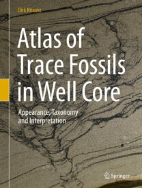 Atlas of Trace Fossils in Well Core Appearance, Taxonomy and Interpretation【電子書籍】[ Dirk Knaust ]