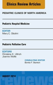 Pediatric Hospital Medicine and Pediatric Palliative Care, An Issue of Pediatric Clinics【電子書籍】[ Mary C. Ottolini, MD ]